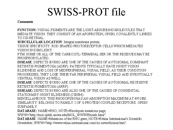 SWISS-PROT file Comments FUNCTION: VISUAL PIGMENTS ARE THE LIGHT-ABSORBING MOLECULES THAT MEDIATE VISION. THEY