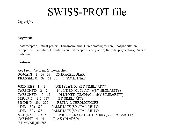 SWISS-PROT file Copyright. . Keywords Photoreceptor; Retinal protein; Transmembrane; Glycoprotein; Vision; Phosphorylation; Lipoprotein; Palmitate;