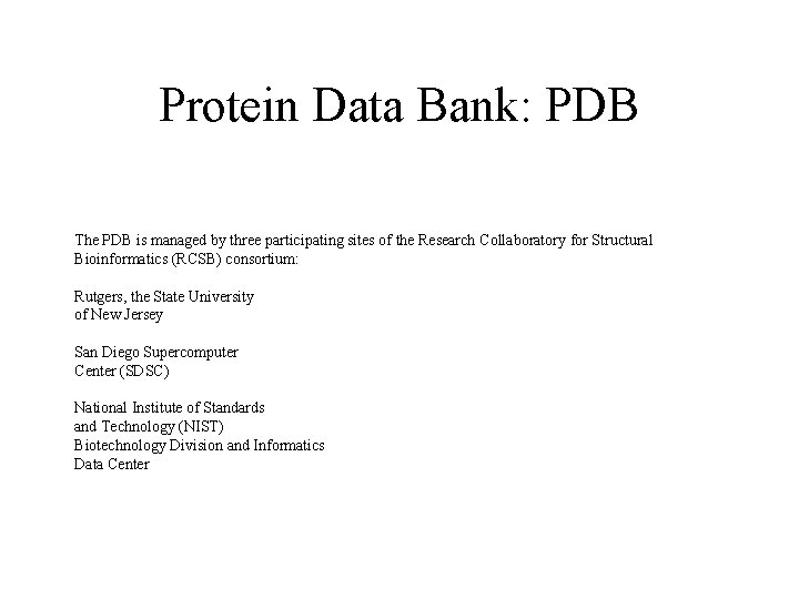Protein Data Bank: PDB The PDB is managed by three participating sites of the