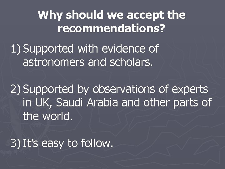 Why should we accept the recommendations? 1) Supported with evidence of astronomers and scholars.