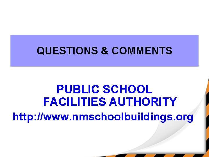 QUESTIONS & COMMENTS PUBLIC SCHOOL FACILITIES AUTHORITY http: //www. nmschoolbuildings. org 