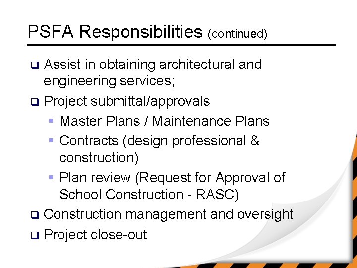 PSFA Responsibilities (continued) Assist in obtaining architectural and engineering services; q Project submittal/approvals §