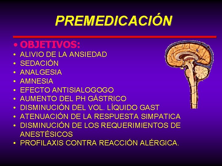 PREMEDICACIÓN • OBJETIVOS: • • • ALIVIO DE LA ANSIEDAD SEDACIÓN ANALGESIA AMNESIA EFECTO