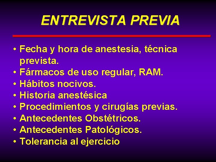 ENTREVISTA PREVIA • Fecha y hora de anestesia, técnica prevista. • Fármacos de uso