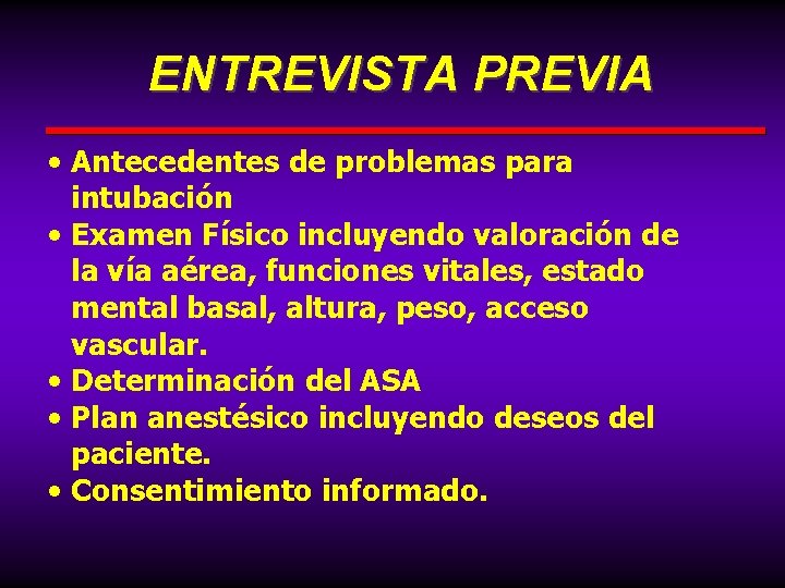 ENTREVISTA PREVIA • Antecedentes de problemas para intubación • Examen Físico incluyendo valoración de