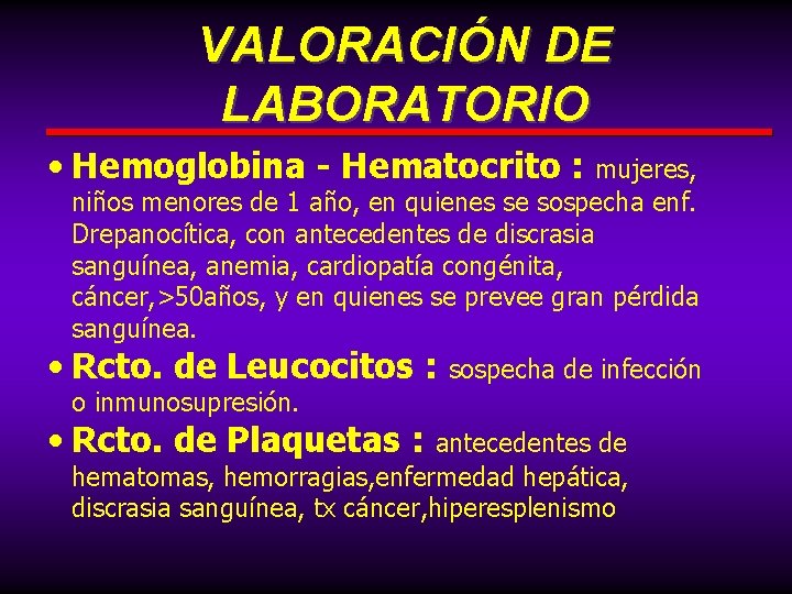 VALORACIÓN DE LABORATORIO • Hemoglobina - Hematocrito : mujeres, niños menores de 1 año,