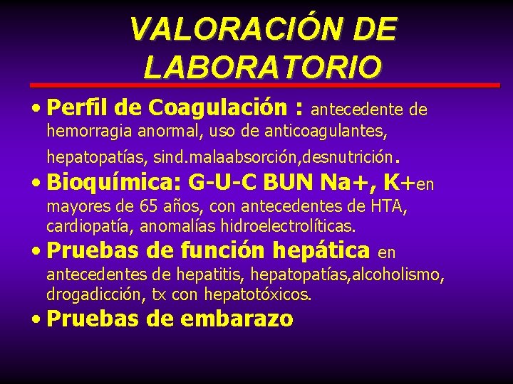VALORACIÓN DE LABORATORIO • Perfil de Coagulación : antecedente de hemorragia anormal, uso de