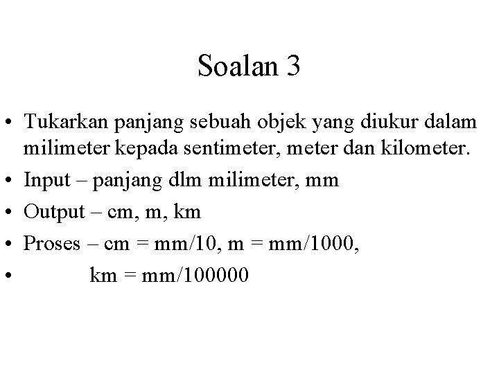 Soalan 3 • Tukarkan panjang sebuah objek yang diukur dalam milimeter kepada sentimeter, meter