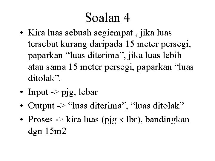 Soalan 4 • Kira luas sebuah segiempat , jika luas tersebut kurang daripada 15