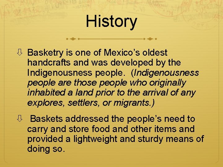 History Basketry is one of Mexico’s oldest handcrafts and was developed by the Indigenousness