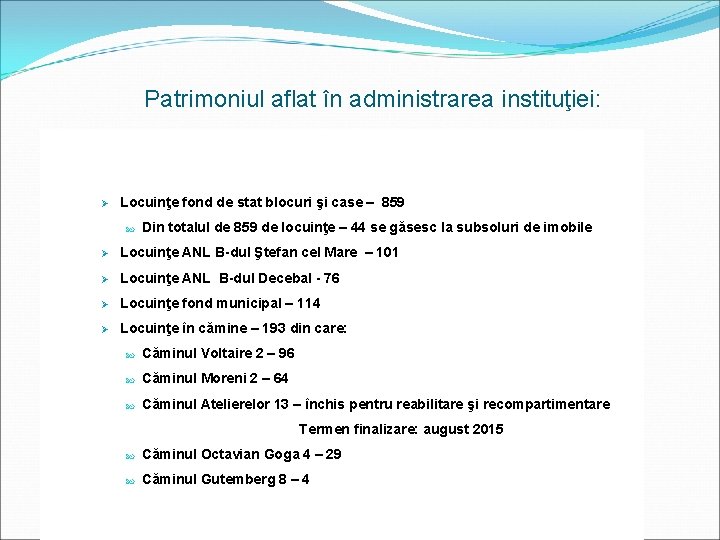 Patrimoniul aflat în administrarea instituţiei: Ø Locuinţe fond de stat blocuri şi case –