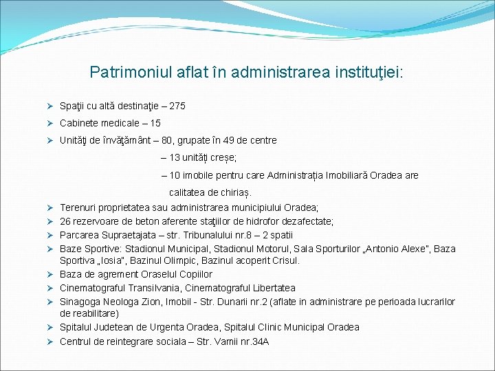 Patrimoniul aflat în administrarea instituţiei: Ø Spaţii cu altă destinaţie – 275 Ø Cabinete