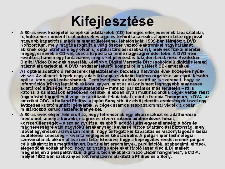 Kifejlesztése • • • A 80 -as évek közepétől az optikai adattárolók (CD) tömeges