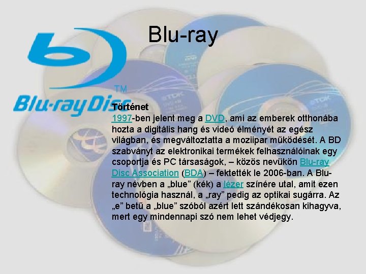 Blu-ray Történet 1997 -ben jelent meg a DVD, ami az emberek otthonába hozta a