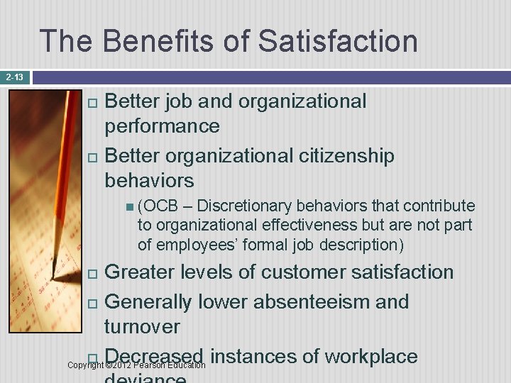 The Benefits of Satisfaction 2 -13 Better job and organizational performance Better organizational citizenship