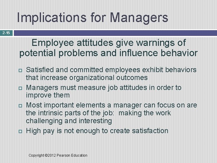 Implications for Managers 2 -15 Employee attitudes give warnings of potential problems and influence
