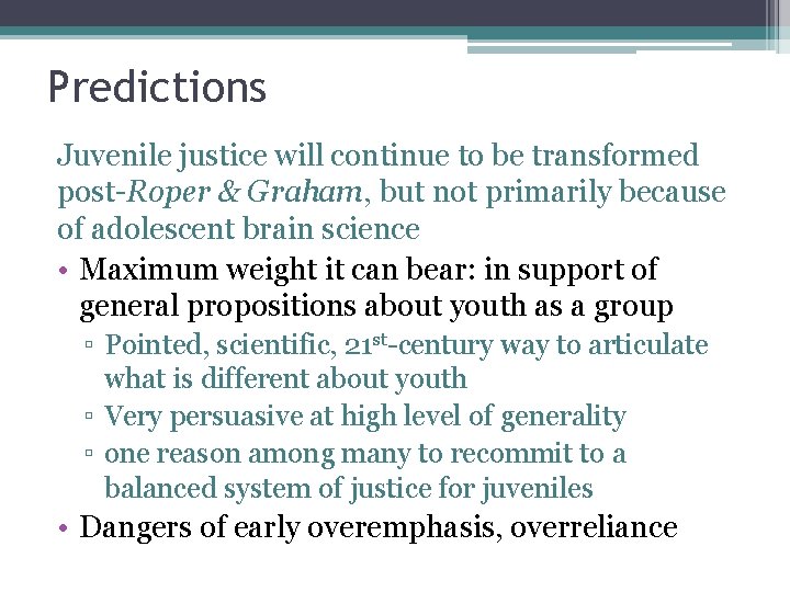 Predictions Juvenile justice will continue to be transformed post-Roper & Graham, but not primarily