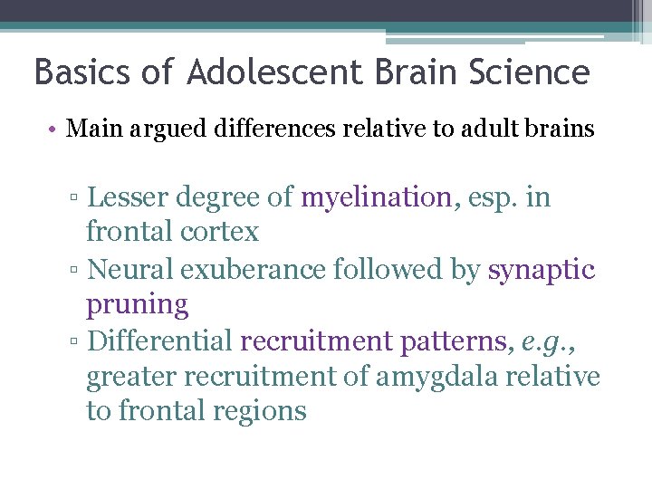 Basics of Adolescent Brain Science • Main argued differences relative to adult brains ▫