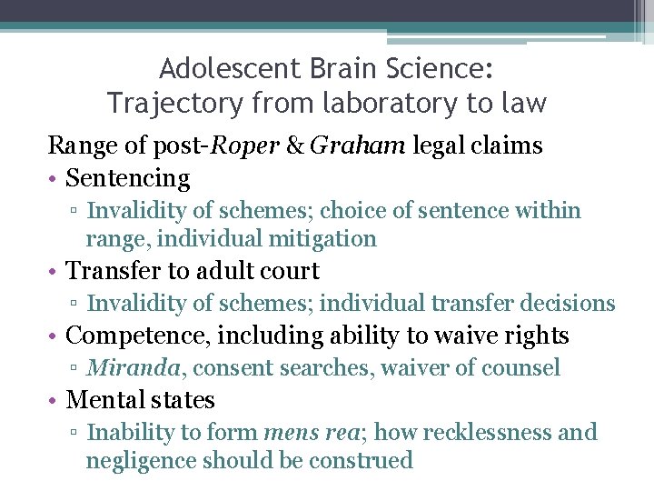 Adolescent Brain Science: Trajectory from laboratory to law Range of post-Roper & Graham legal