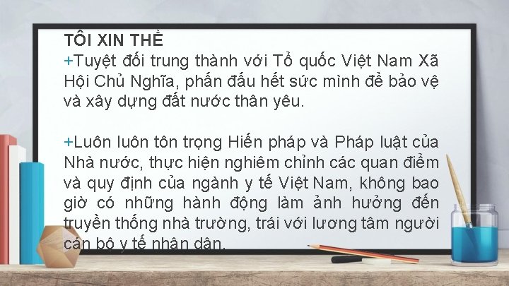 TÔI XIN THỀ +Tuyệt đối trung thành với Tổ quốc Việt Nam Xã Hội