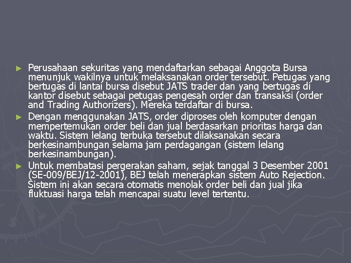 Perusahaan sekuritas yang mendaftarkan sebagai Anggota Bursa menunjuk wakilnya untuk melaksanakan order tersebut. Petugas