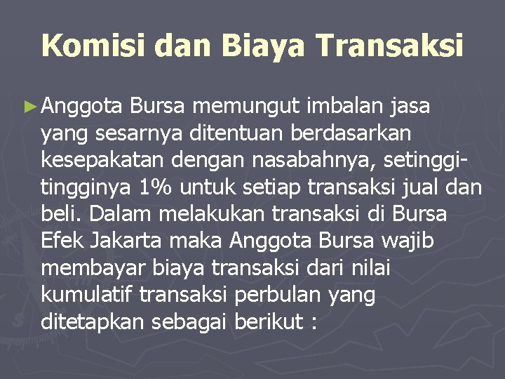 Komisi dan Biaya Transaksi ► Anggota Bursa memungut imbalan jasa yang sesarnya ditentuan berdasarkan