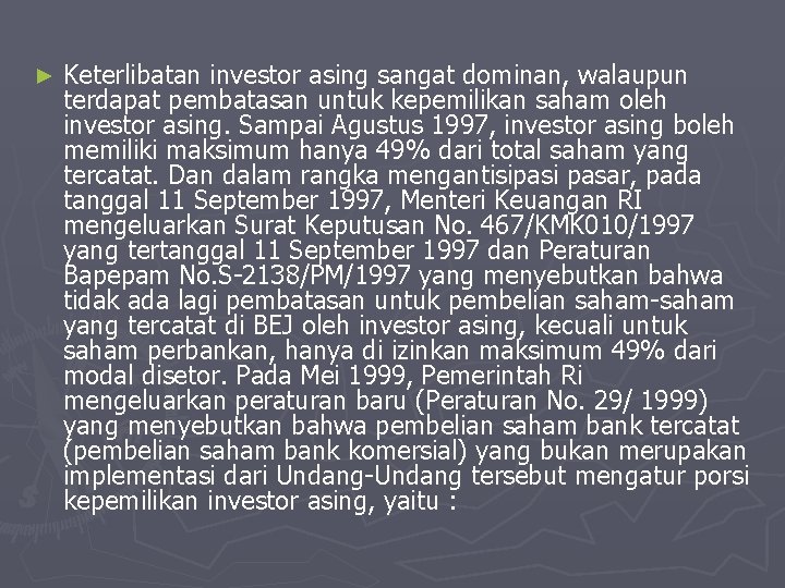 ► Keterlibatan investor asing sangat dominan, walaupun terdapat pembatasan untuk kepemilikan saham oleh investor