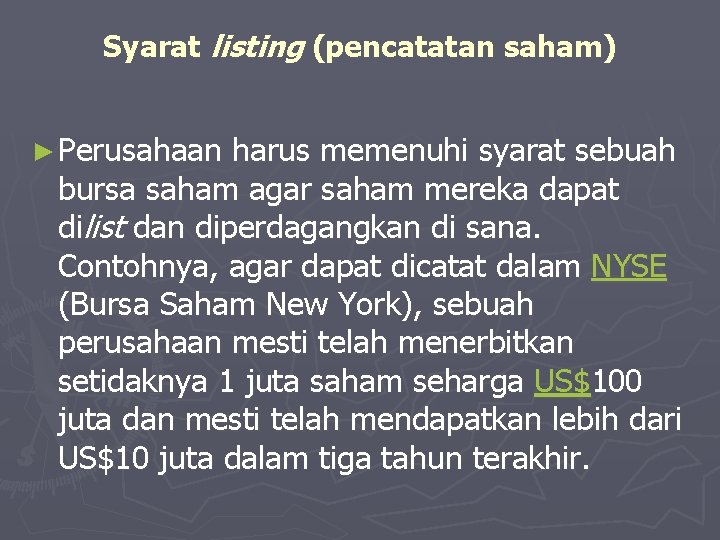 Syarat listing (pencatatan saham) ► Perusahaan harus memenuhi syarat sebuah bursa saham agar saham