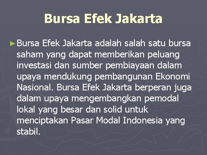 Bursa Efek Jakarta ► Bursa Efek Jakarta adalah satu bursa saham yang dapat memberikan