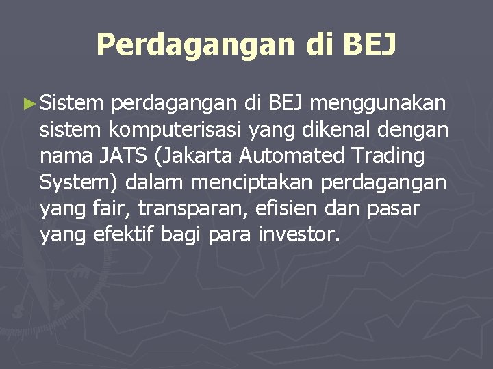 Perdagangan di BEJ ► Sistem perdagangan di BEJ menggunakan sistem komputerisasi yang dikenal dengan