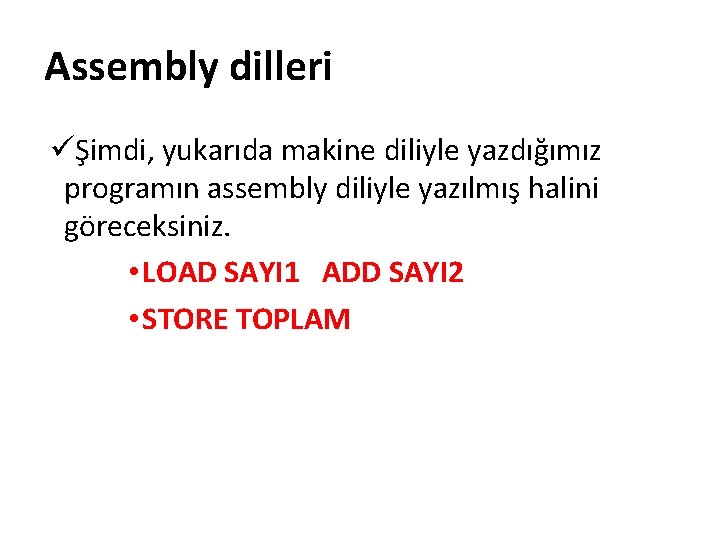 Assembly dilleri üŞimdi, yukarıda makine diliyle yazdığımız programın assembly diliyle yazılmış halini göreceksiniz. •