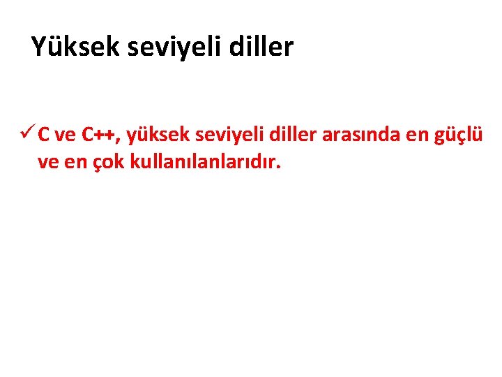 Yüksek seviyeli diller ü C ve C++, yüksek seviyeli diller arasında en güçlü ve