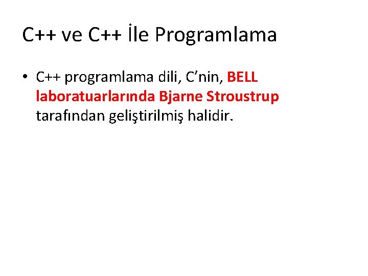 C++ ve C++ İle Programlama • C++ programlama dili, C’nin, BELL laboratuarlarında Bjarne Stroustrup