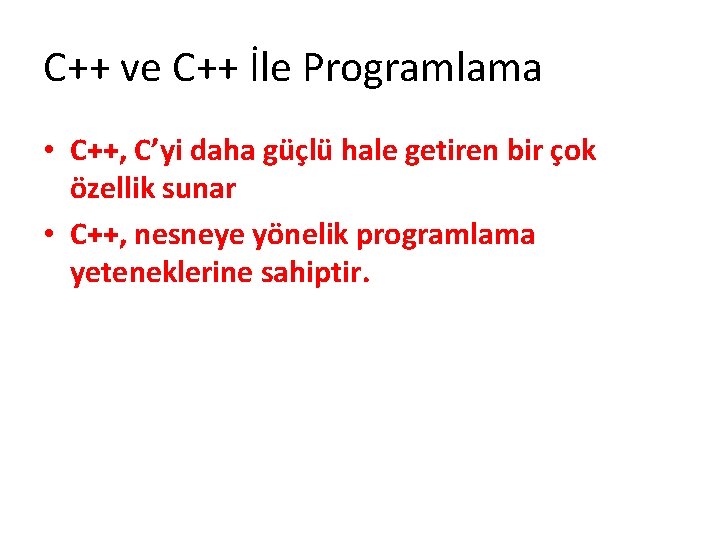 C++ ve C++ İle Programlama • C++, C’yi daha güçlü hale getiren bir çok