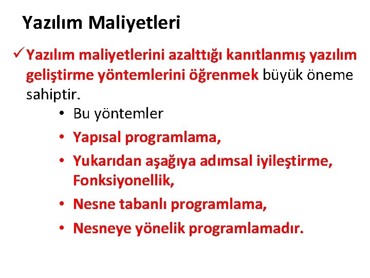 Yazılım Maliyetleri ü Yazılım maliyetlerini azalttığı kanıtlanmış yazılım geliştirme yöntemlerini öğrenmek büyük öneme sahiptir.