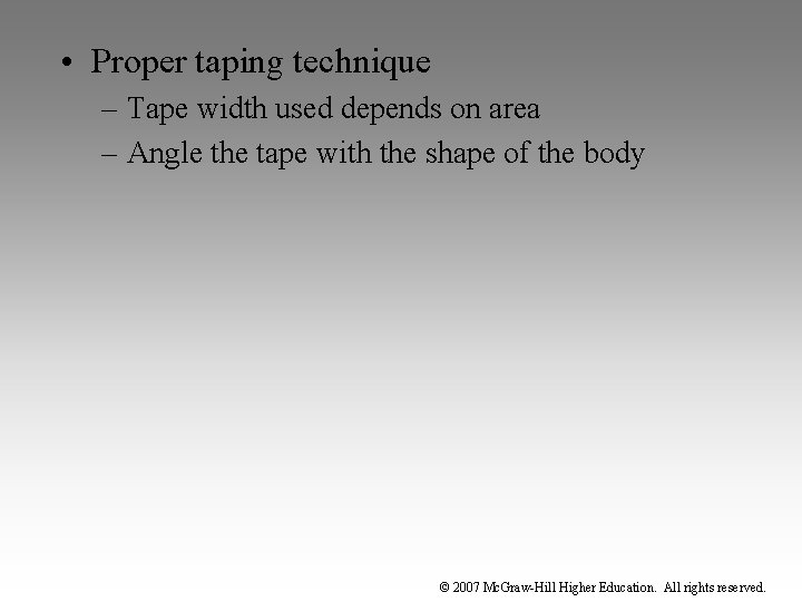  • Proper taping technique – Tape width used depends on area – Angle