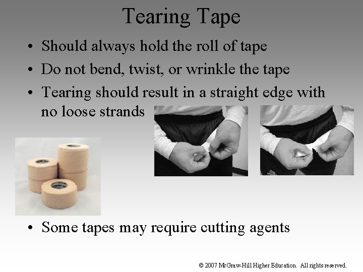 Tearing Tape • Should always hold the roll of tape • Do not bend,