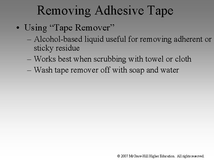 Removing Adhesive Tape • Using “Tape Remover” – Alcohol-based liquid useful for removing adherent