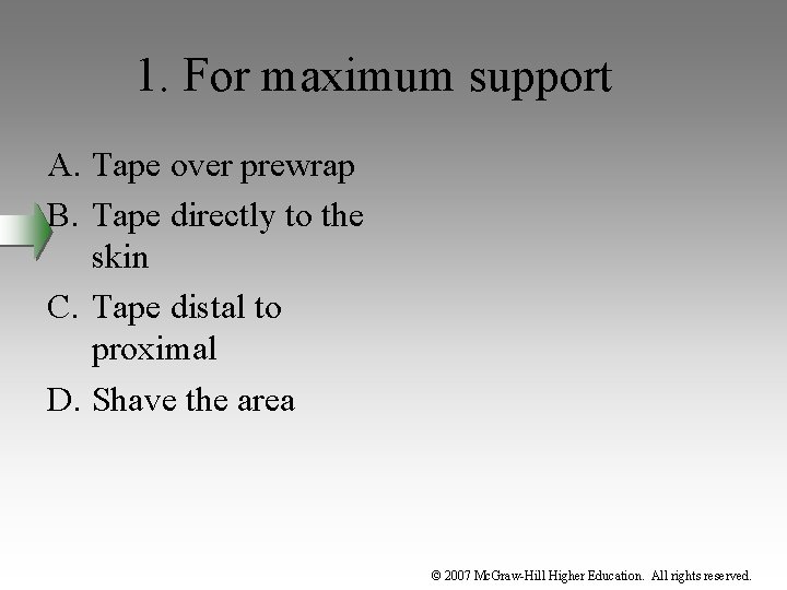 1. For maximum support A. Tape over prewrap B. Tape directly to the skin