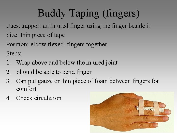 Buddy Taping (fingers) Uses: support an injured finger using the finger beside it Size: