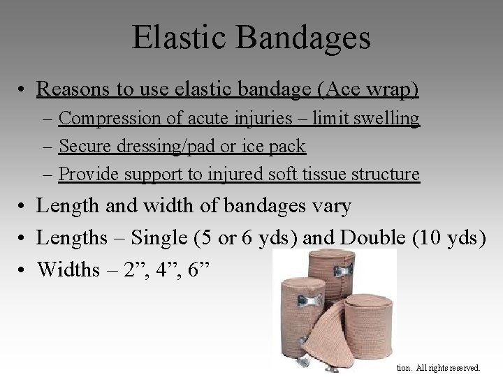 Elastic Bandages • Reasons to use elastic bandage (Ace wrap) – Compression of acute