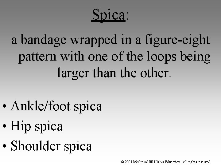 Spica: a bandage wrapped in a figure-eight pattern with one of the loops being