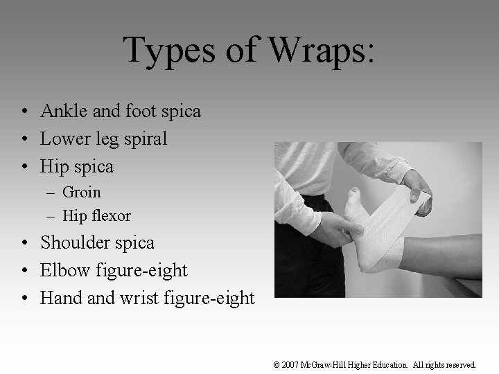 Types of Wraps: • Ankle and foot spica • Lower leg spiral • Hip