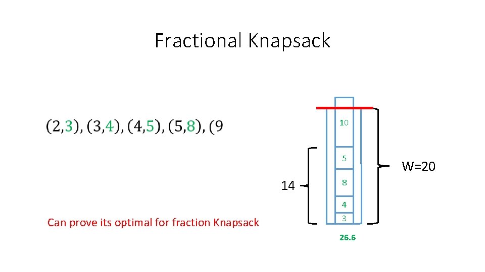 Fractional Knapsack 10 5 14 8 4 Can prove its optimal for fraction Knapsack