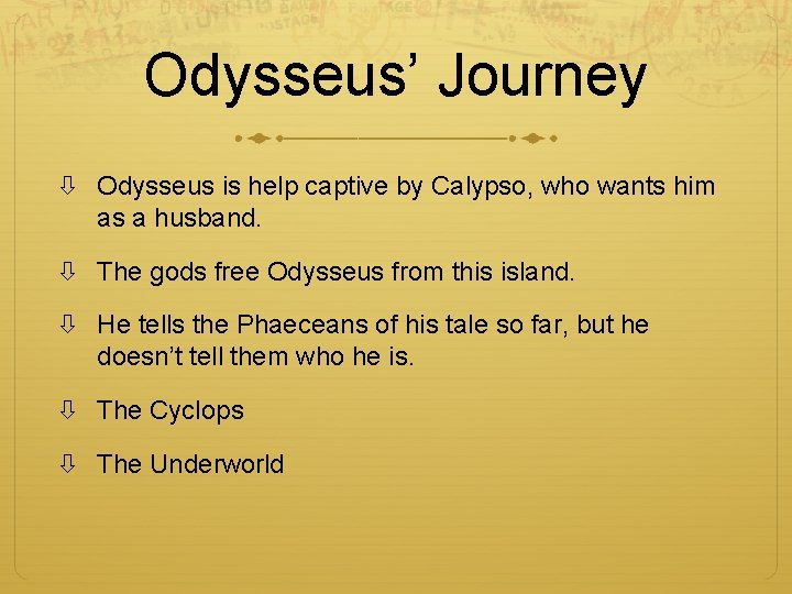 Odysseus’ Journey Odysseus is help captive by Calypso, who wants him as a husband.