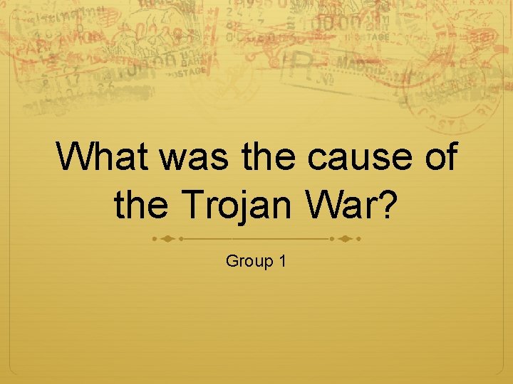 What was the cause of the Trojan War? Group 1 