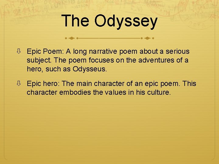 The Odyssey Epic Poem: A long narrative poem about a serious subject. The poem