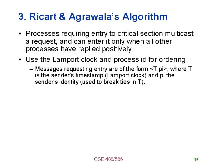 3. Ricart & Agrawala’s Algorithm • Processes requiring entry to critical section multicast a