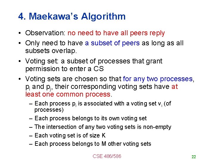 4. Maekawa’s Algorithm • Observation: no need to have all peers reply • Only