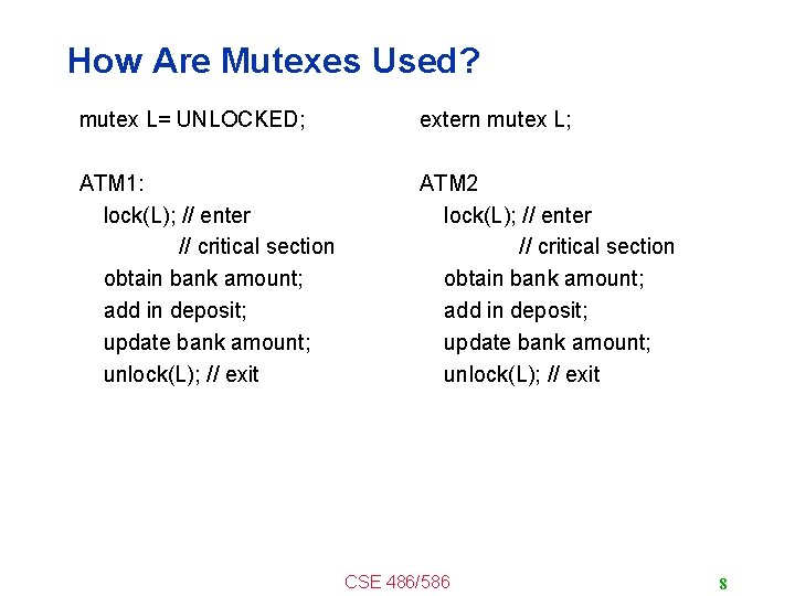 How Are Mutexes Used? mutex L= UNLOCKED; extern mutex L; ATM 1: lock(L); //